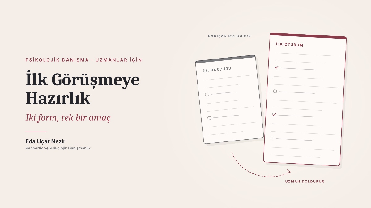 İlk Görüşmeye Hazırlık: İki Form, Tek Bir Amaç