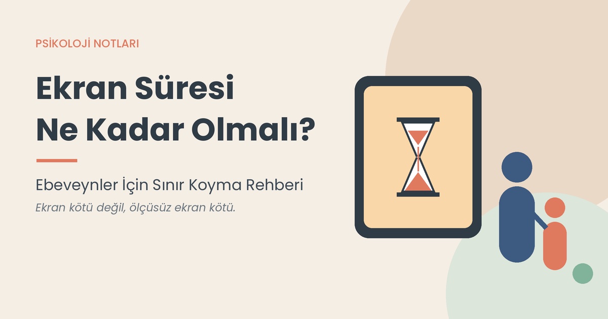 Ekran Süresi Ne Kadar Olmalı? Ebeveynler İçin Sınır Koyma Rehberi